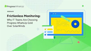 Frictionless Monitoring: Why IT Teams Are Choosing Progress WhatsUp Gold Over SolarWinds