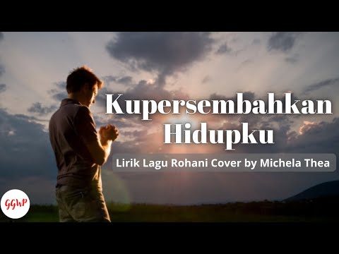 Kupersembahkan Hidupku Lirik Lagu Rohani - Cover by Michela Thea