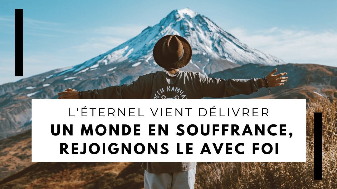 25 Janvier 2026 | L'Eternel vient délivrer un monde en souffrance, rejoignons le avec foi