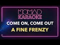 A Fine Frenzy - Come On, Come Out (Karaoke)