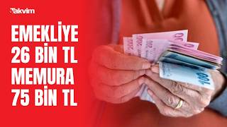Emekli ve memur maaşlarına yeni zam hesabı! Memura en az 75 bin, emekliye en az 26 bin TL