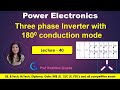#40 Three Phase Inverter 180 degree Conduction Mode | | It's Working, Operation &amp; Waveform.