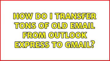 How do I transfer tons of old email from Outlook Express to Gmail? (2 Solutions!!)