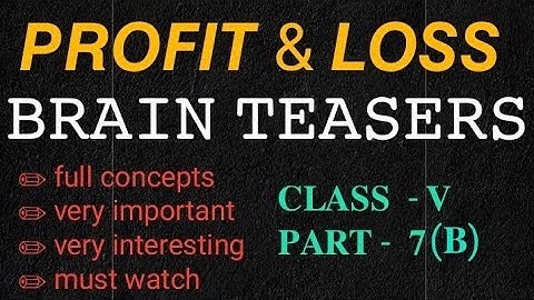 Profit & Loss | Brain Teasers | Class - V | Part - 7 (B)
