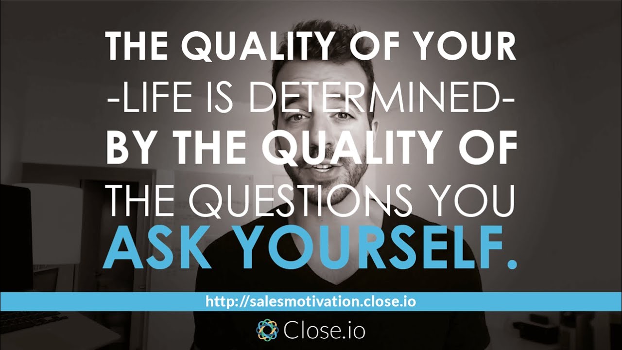 Sales motivation quote: The quality of your life is determined by the quality of ...