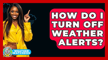 How Do I Turn Off Weather Alerts? - Weather Watchdog