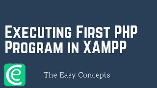 Web Development | L30: Executing First PHP Program in XAMPP | PHP Tutorials | The Easy Concepts