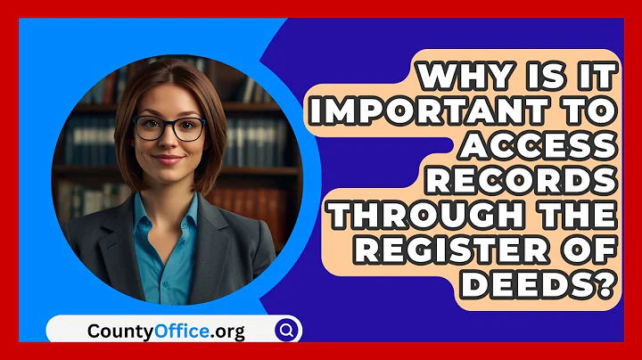 Why Is It Important to Access Records Through the Register of Deeds? | CountyOffice News