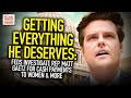 Getting Everything He Deserves: Feds Investigate Rep. Matt Gaetz For Cash Payments To Women & More