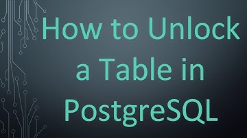 How to Unlock a Table in PostgreSQL