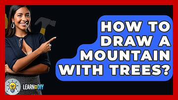 How To Draw A Mountain With Trees? - LearnToDIY360.com