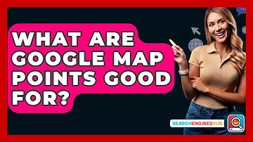 What Are Google Map Points Good For? - SearchEnginesHub.com