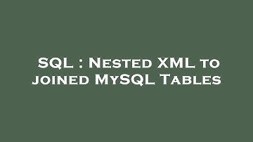 SQL : Nested XML to joined MySQL Tables