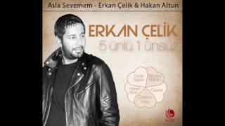 asla sevemem Erkan celik feat Hakan altun yeni 2017 Resimi