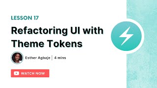 Refactoring UI with Theme Tokens - Lesson 17