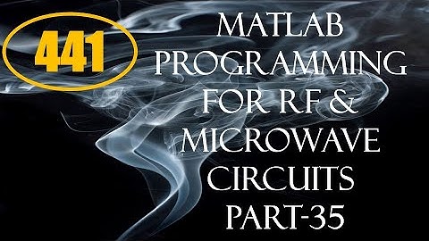 CME | Lecture-441 | MATLAB Programming for RF & Microwave Circuits Part-35