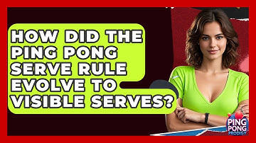 How Did The Ping Pong Serve Rule Evolve To Visible Serves? - Ping Pong Prodigy