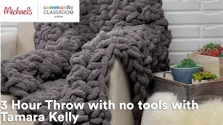 Online Class: 3 Hour Throw with no tools with Tamara Kelly | Michaels Online Class 3 Hour Throw Crochet With No Tools Michaels