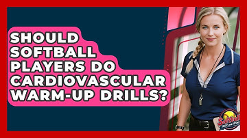 Should Softball Players Do Cardiovascular Warm-up Drills? - Softball Basics and Beyond