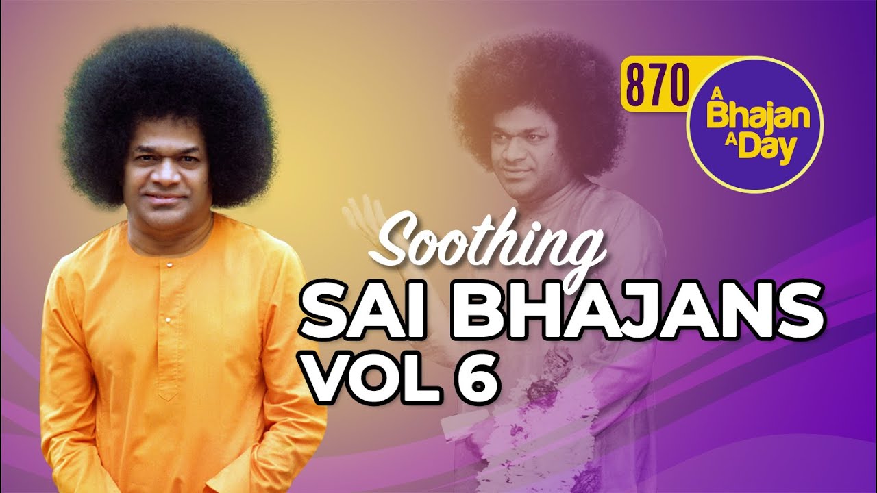 870 - Soothing Sai Bhajans Vol - 6 | Relaxing | Special Video ...