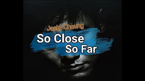 Jacky Cheung - /So Close So Far (Je mo gan na mo y...
