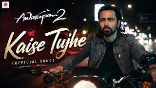 Kaise Tujhe : Official Song | Awarapan 2 | Emraan Hashmi | Arjit Singh | Khemraj | 5K Series |