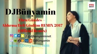 DJBünyamin ft Ebru Gündes -- Aldırma Deli Gönlüm REMIX 2017 (Official Remix) Resimi
