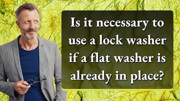 Is it necessary to use a lock washer if a flat washer is already in place?