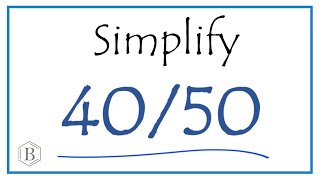 How to Simplify the Fraction 40/50