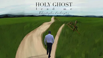 Christopher Earlington - HOLY GHOST  Lead Me