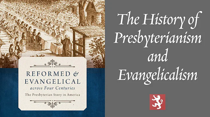 The History of Presbyterianism and Evangelicalism