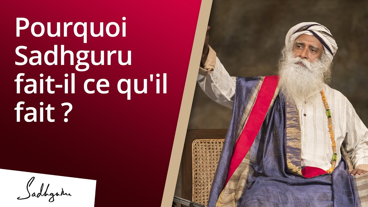 Avoir Images Pourquoi Sadhguru Fait Il Ce Qu Il Fait Sadhguru Francais dernière par