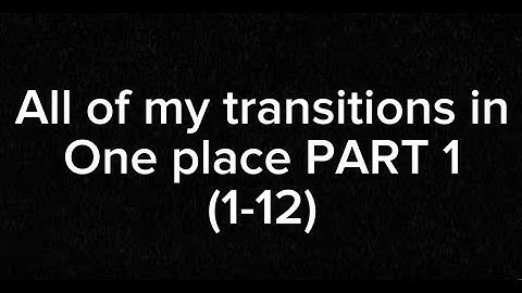 All of my TSB Transitions PART 1-12