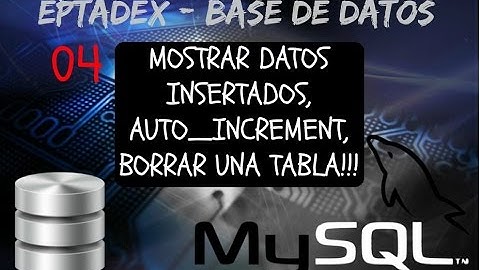 4 - Mostrar los registros, campo autoincrementeable y como borrar una tabla - MYSQL