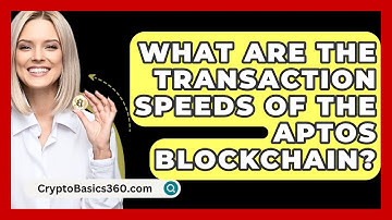 What Are the Transaction Speeds of the Aptos Blockchain? | CryptoBasics360 News