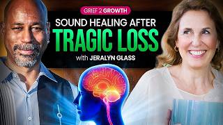 🎶 Healing Grief Through the Power of Sound 🎶 with Jeralyn Glass