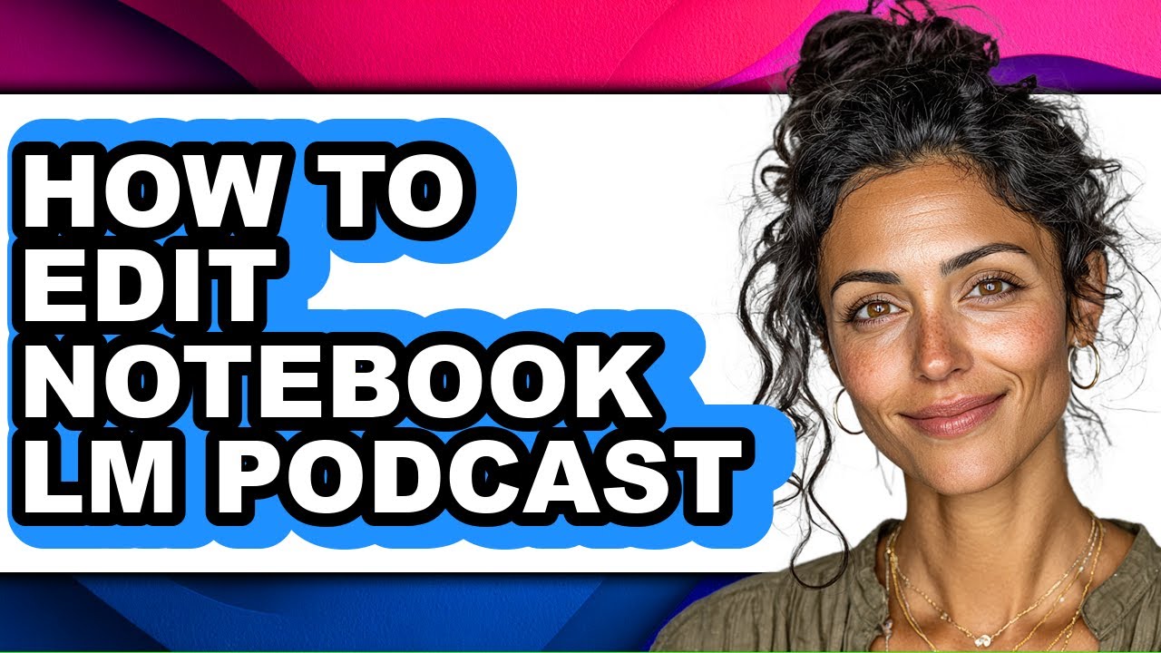 How to Edit Notebook Lm Podcast - Easy Guide - YouTube