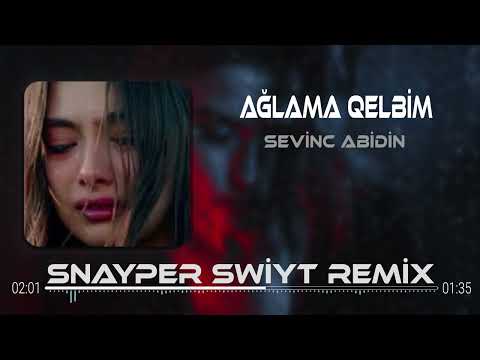 Sevinc Abidin - Ağlama Qelbim ( Snayper Swiyt Remix )