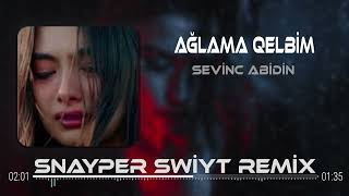 Sevinc Abidin - Ağlama Qelbim ( Snayper Swiyt Remix ) Resimi