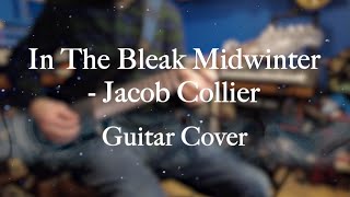 In The Bleak Midwinter - Jacob Collier (Guitar Cover)