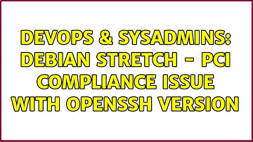 DevOps & SysAdmins: Debian Stretch - PCI Compliance issue with OpenSSH version