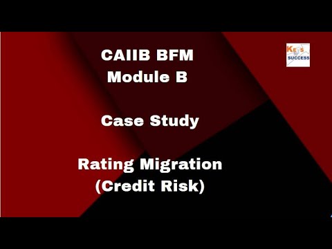 Case Study: CAIIB BFM Module B: Rating Migration