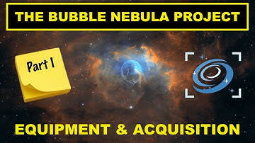 The Bubble Nebula Project - Part I - Equipment & Data Acquisition