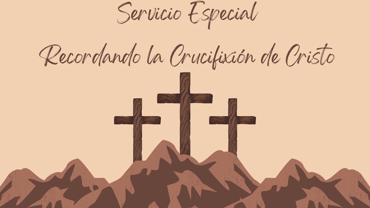 Servicio Especial - Recordando la Crucifixión de Cristo.