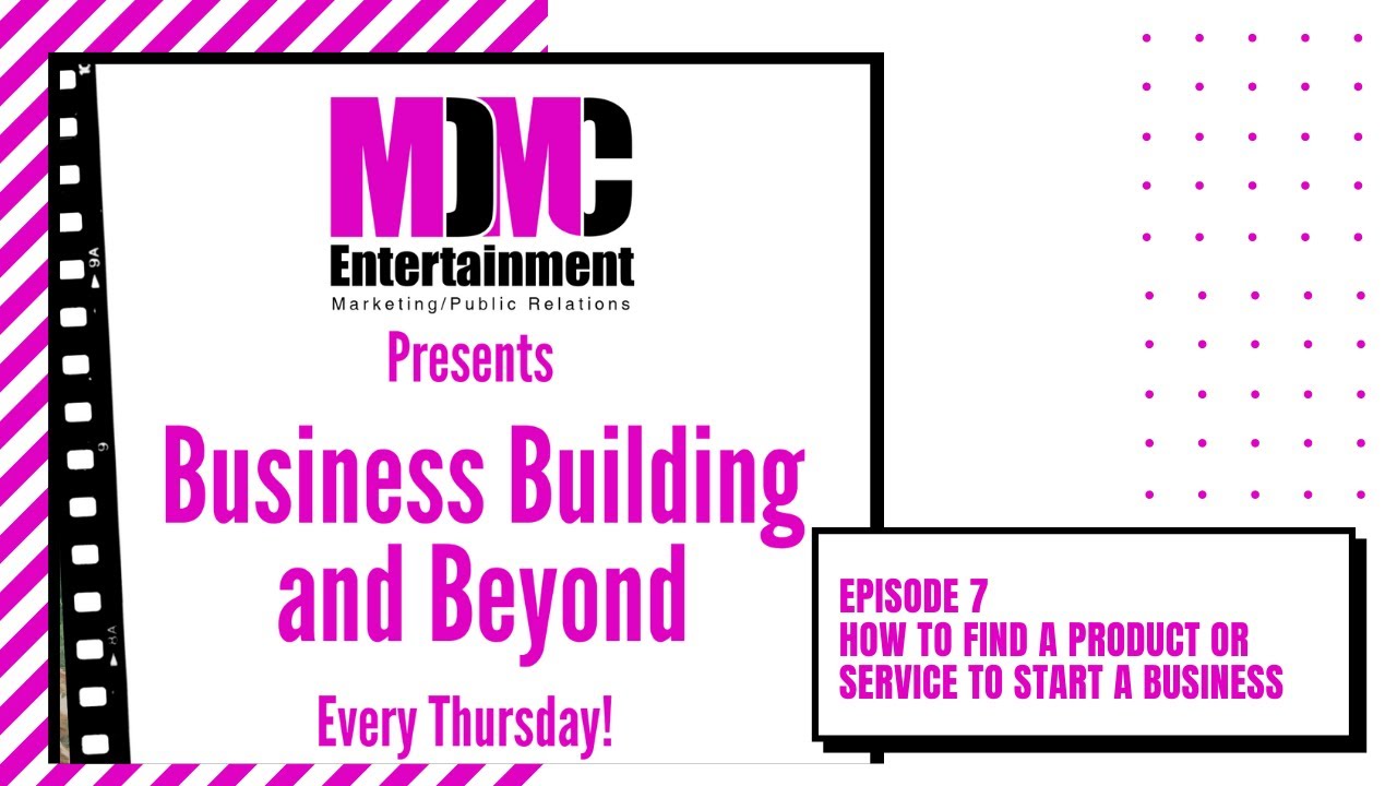 Episode 7 of Business Building and Beyond: How to Find a Product or Service to Start A Business