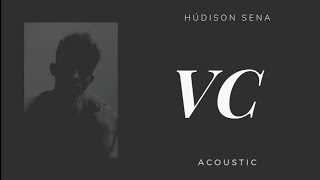 VC (Acoustic) - Húdison Sena [Official Lyric]