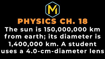 18.56 Mastering Physics Solution-"The sun is 150,000,000 km from earth; its diameter is 1,400,000 km