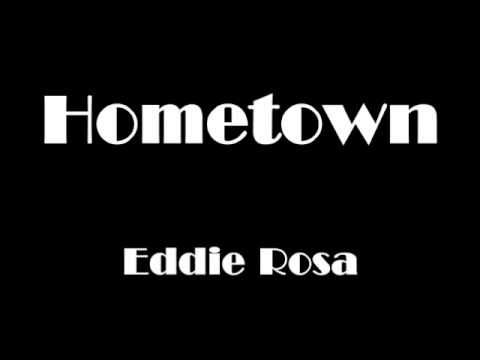 Hometown- Eddie Rosa