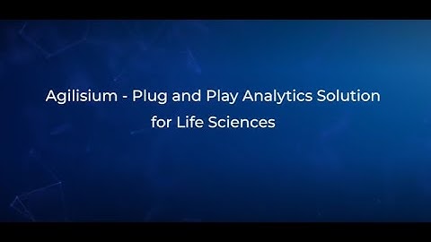 Agilisium - Plug and Play Analytics Solution for Life Sciences Customers