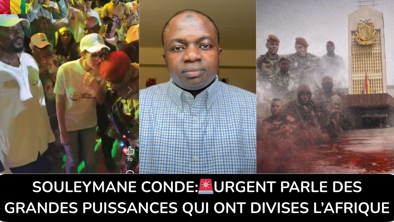 SOULEYMANE CONDE:🚨URGENT PARLE DES GRANDES PUISSANCES QUI ONT DIVISES L’AFRIQUE 